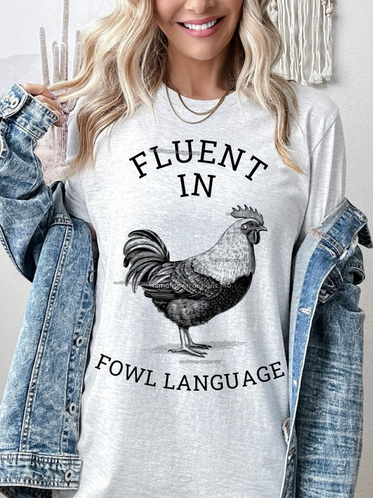 T-shirt , Funny Chicken Shirt, Fluent In Fowl Language