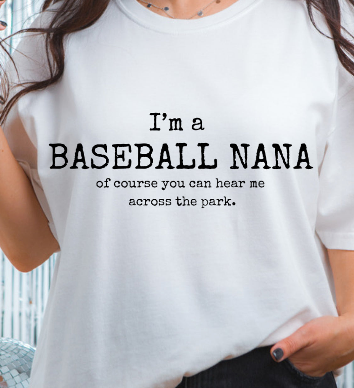 Crewneck Sweater or T-shirt I'm a Baseball Nana of course I can be heard across the park