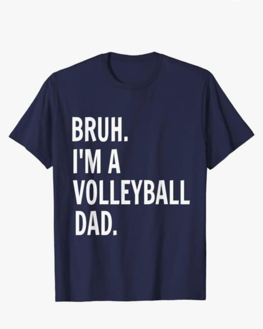 T shirt Bruh I’m A Volleyball Dad Navy Shirt White Writing